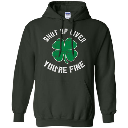Shut Up Liver You_re Fine St Patrick_s Day T-shirt Forest Green