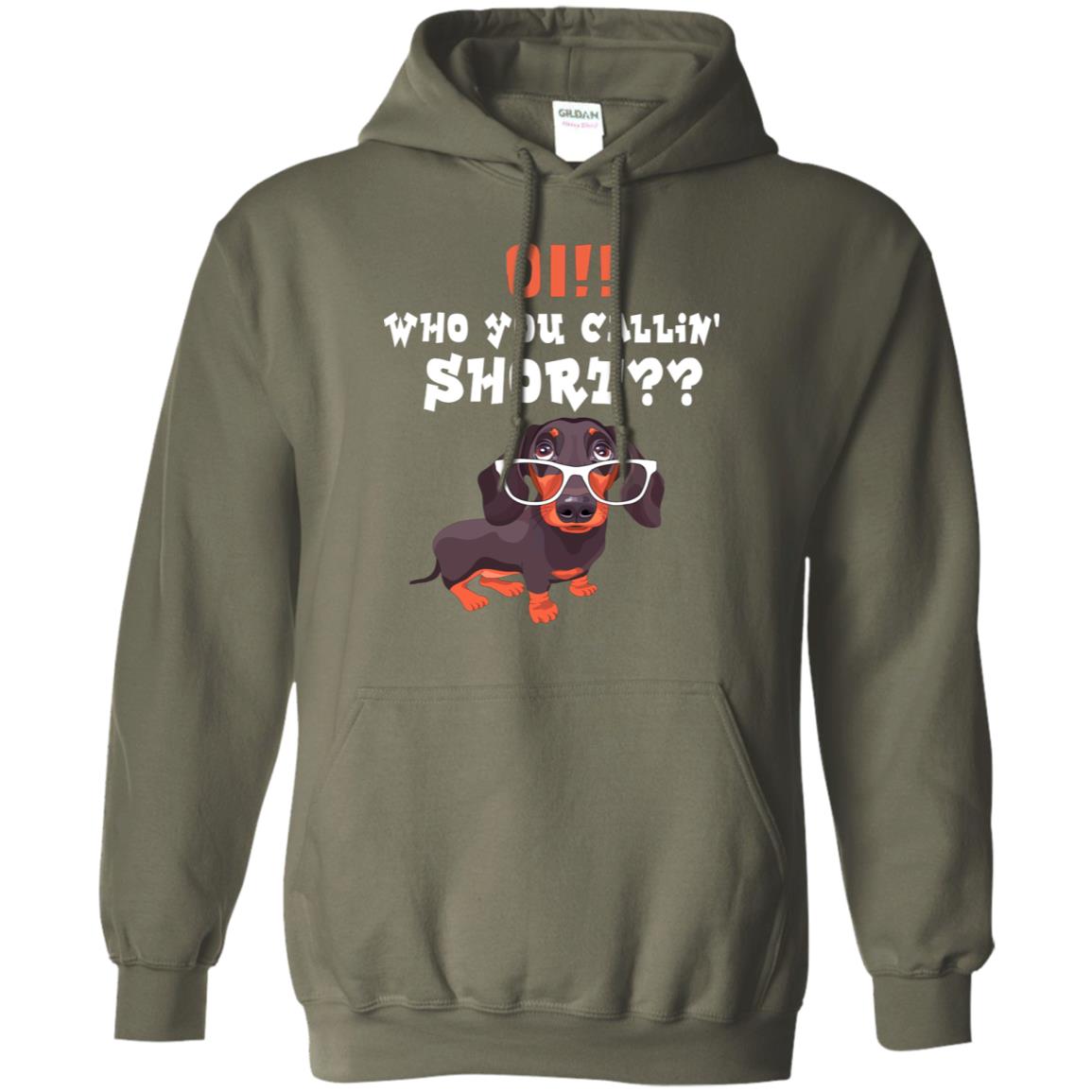 Oi Who You Calling Short Dachshund Gift Shirt Military Green