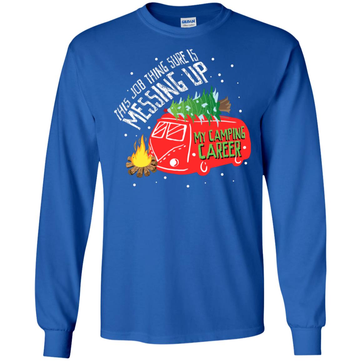 This Job Thing Sure Is Messing Up My Camping Career Shirt Royal