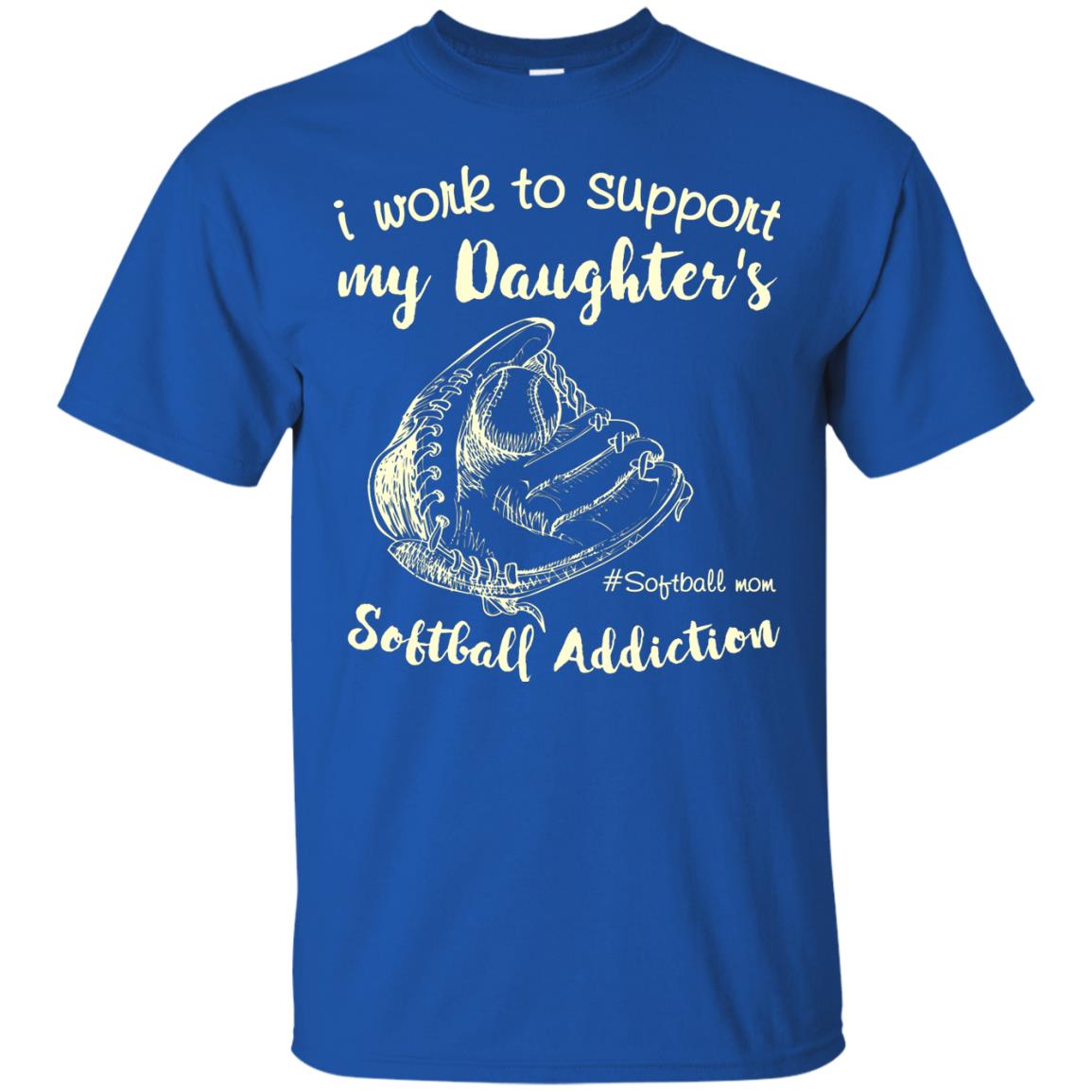 I Work To Support My Daughter_s Softball Addiction Mommy Shirt Royal