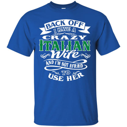 Back Off I Have A Crazy Italian Wife And Im Not Afaird To Use Her Royal