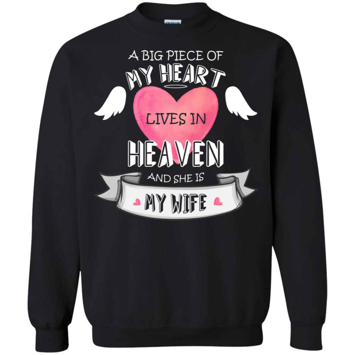 A Big Piece Of My Heart Lives In Heaven And She Is My Wife ShirtG180 Gildan Crewneck Pullover Sweatshirt 8 oz.