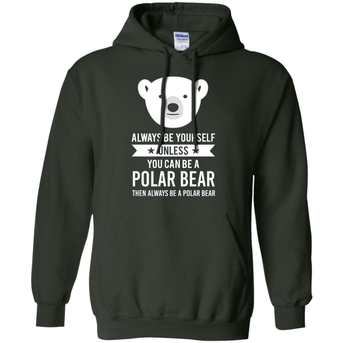 Always Be Yourself Unless You Can Be A Polar Bear T-shirt Forest Green
