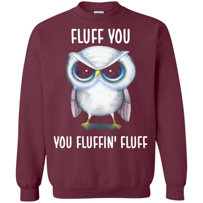 Fluff You You Fluffin Fluff Owl Lovers Shirt Maroon
