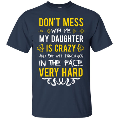 Don_t Mess With Me My Daughter Is Crazy And She Will Punch You In The Face Very Hard Shirt Navy