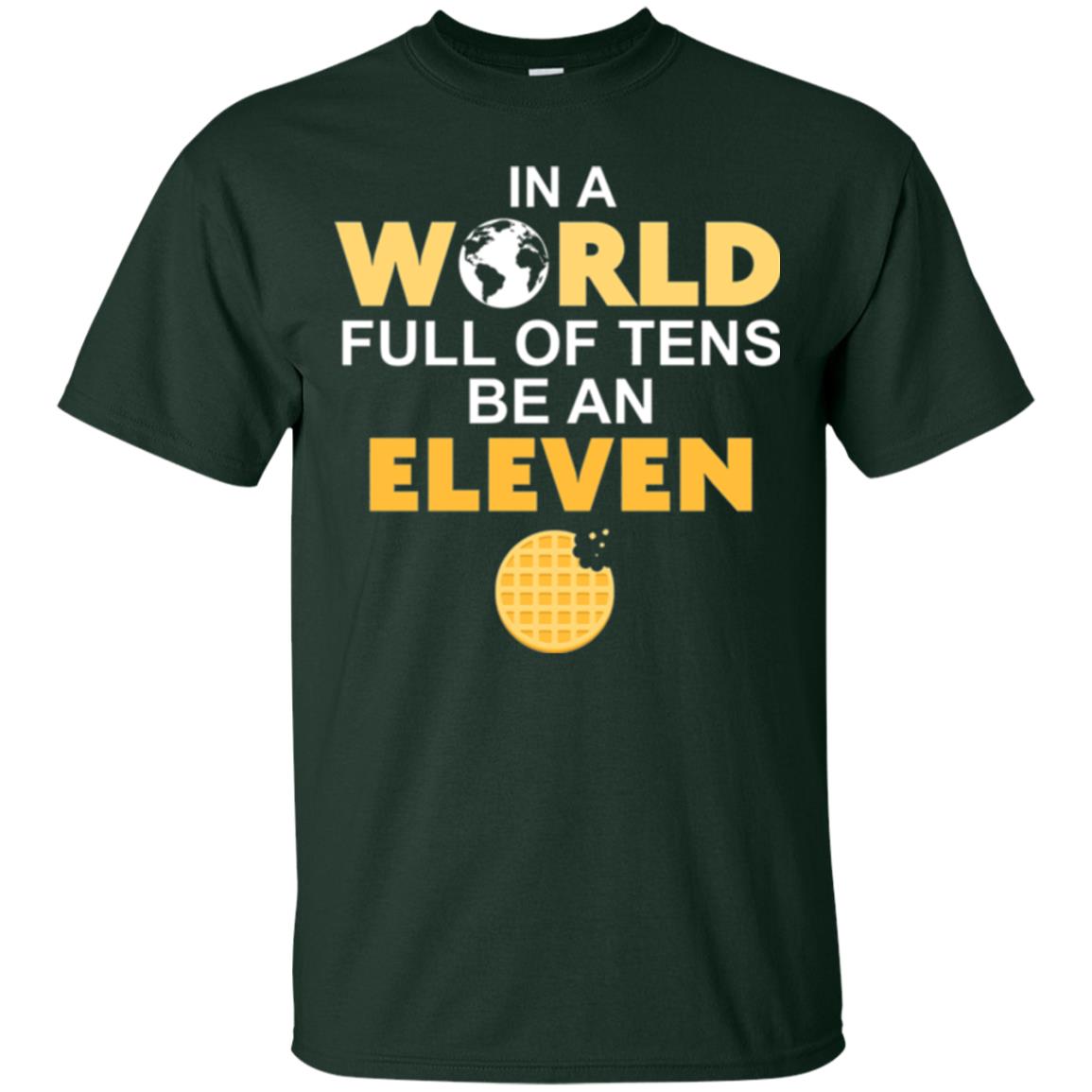 Waffle T-shirt In A World Full Of Tens Be An Eleven Forest Green