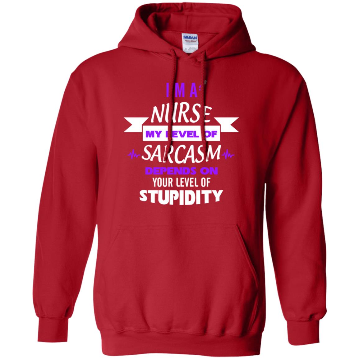 Im A Nurse My Level Of Saracasm Depends On Your Level Of Stupidity Red