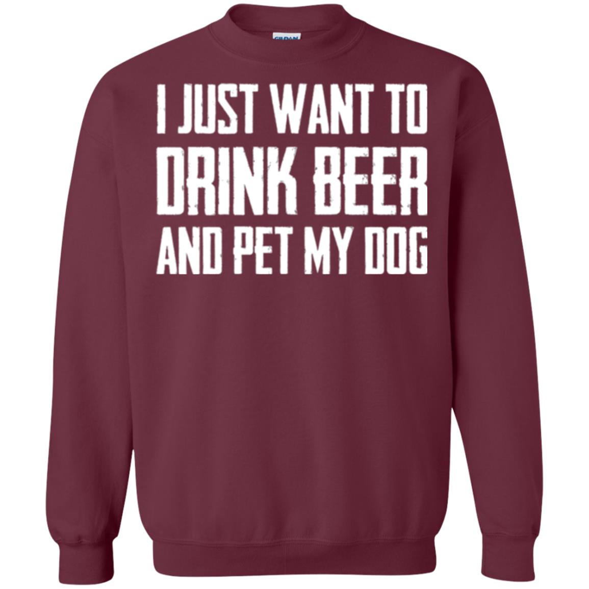 Beer Lovers T-shirt I Just Want To Drink Beer And Pet My Dog Maroon
