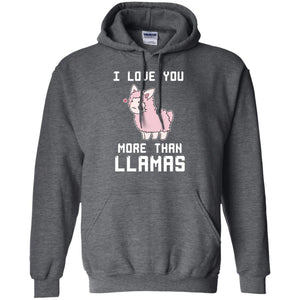 I Love You More Than Llamas Valentines Day ShirtG185 Gildan Pullover Hoodie 8 oz.