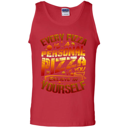 Every Pizza Is A Personal Pizza If You Believe In Yourself Shirt Red