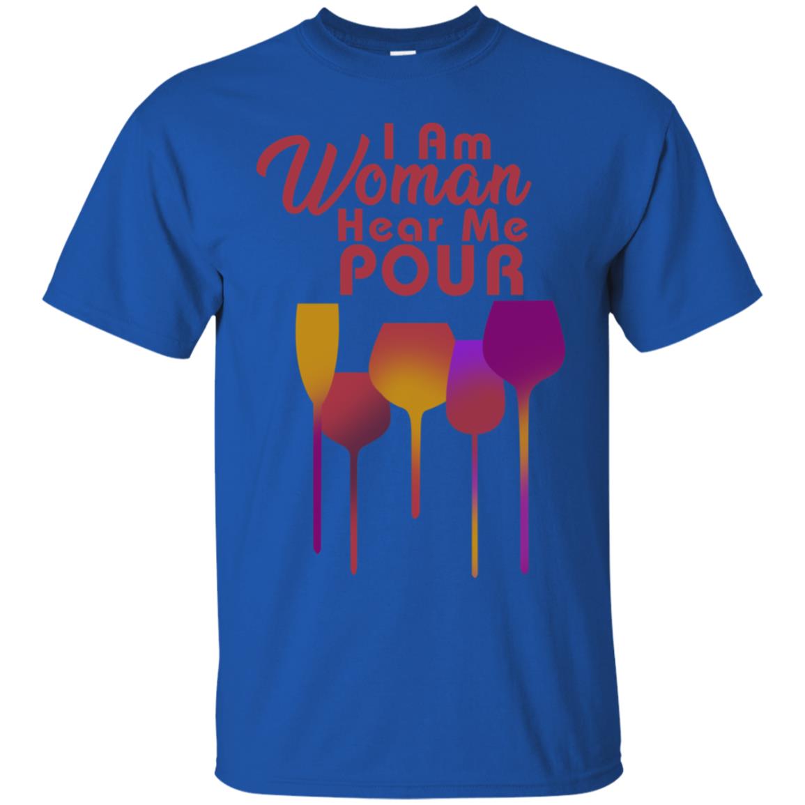 I Am Woman Hear Me Pour Wine Drinking Lovers Shirt Royal