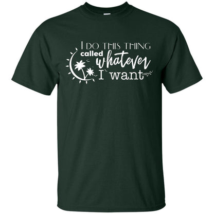 I Do This Thing Called Whatever I Want Shirt Forest