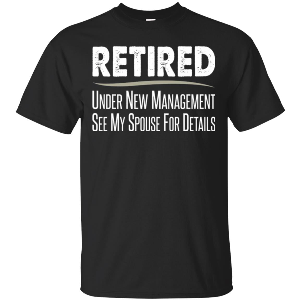 Retired T-shirt Under New Management, See Spouse For Details Black