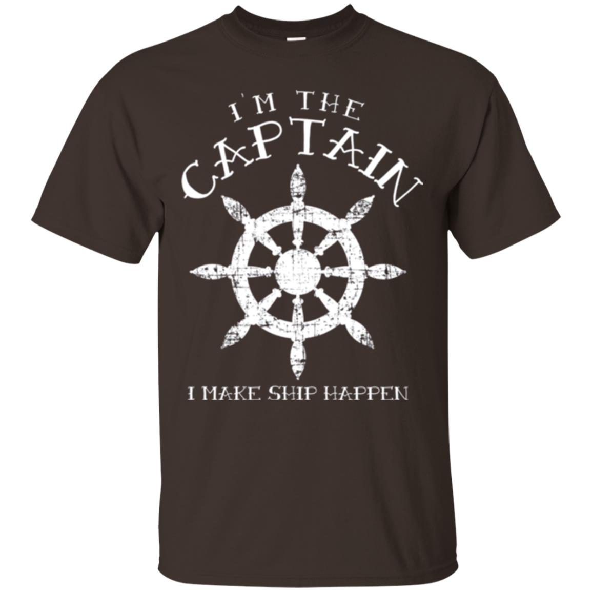 Funny Boating Gift I_m The Captain I Make Ship Happen Shirt Dark Chocolate