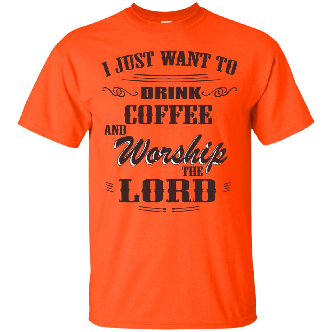 I Just Want To Drink Coffee And Worship The Lord Shirt Orange