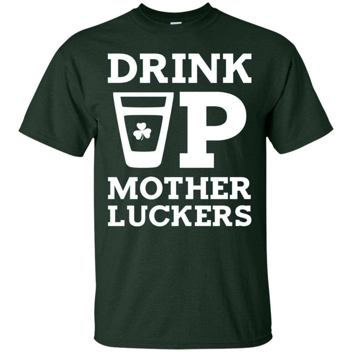 Drink Up Mother Luckers Funny St Patrick Day T-shirt Forest