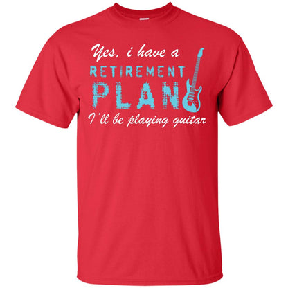 Yes I Have A Retirement Plan I’ll Be Playing Guitar Guitarist T-shirt Red