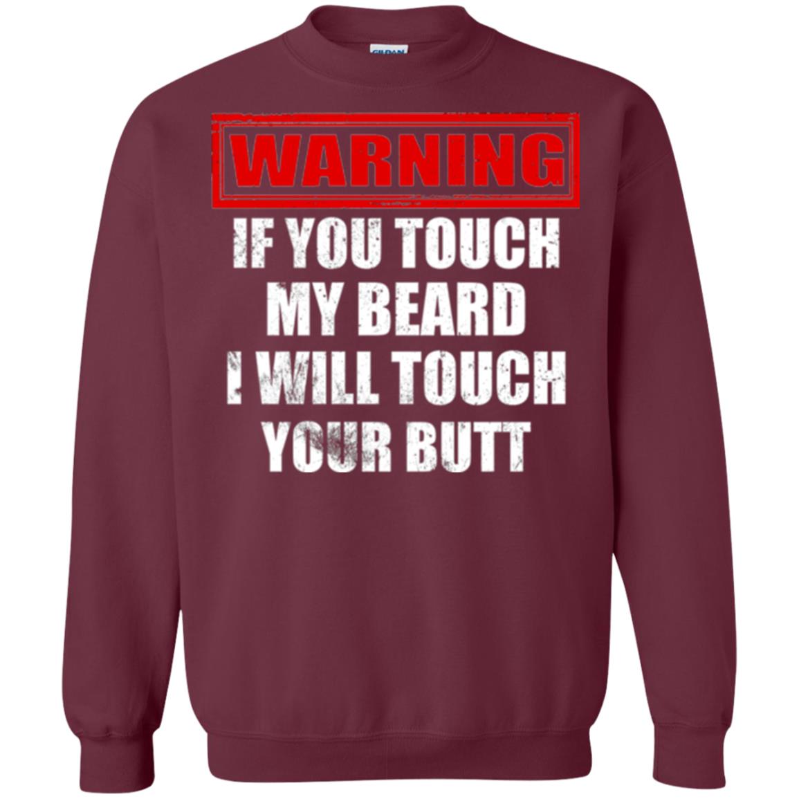 If You Touch My Beard I Will Touch Your Butt T-shirt Maroon