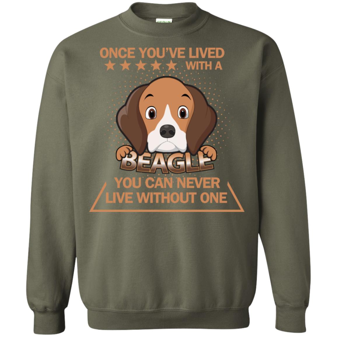 Once You've Lived With A Beagle You Can Never Live Without One Shirt Military Green