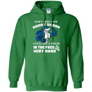 Don't Mess With Daddy Shark You'll Get A Punch In The Face Very Hard Family Shark ShirtG185 Gildan Pullover Hoodie 8 oz.