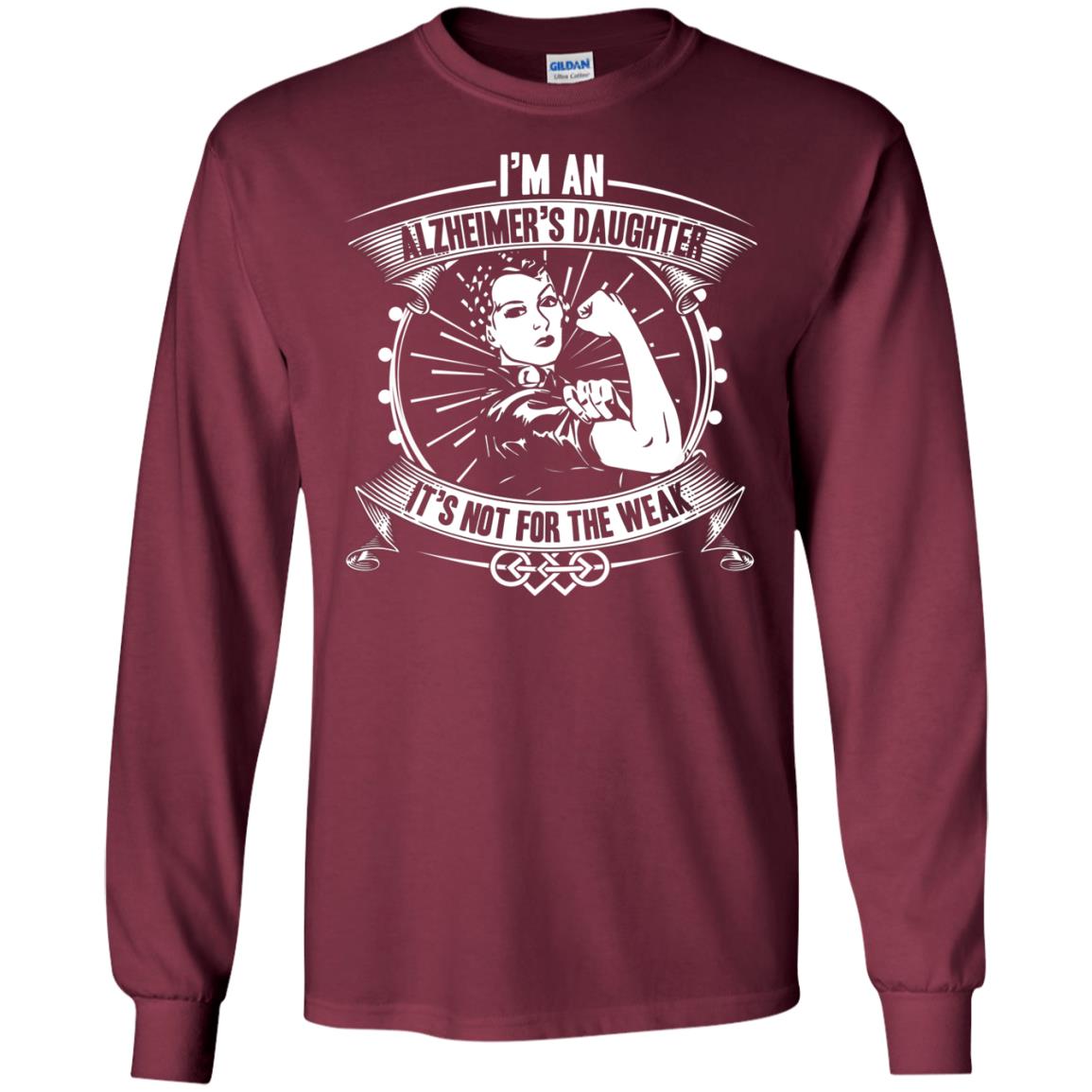 I'm An Alzheimer's Daughter, It's Not For The Weak T-shirt Maroon
