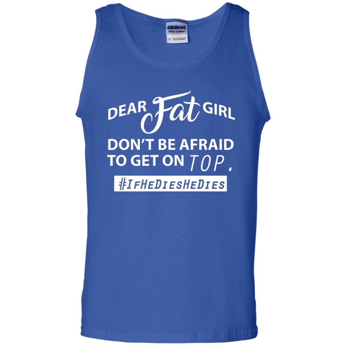 Dear Fat Girl Don_t Be Afraid To Get On Top Best Quote About Fat Girls T-shirt Royal