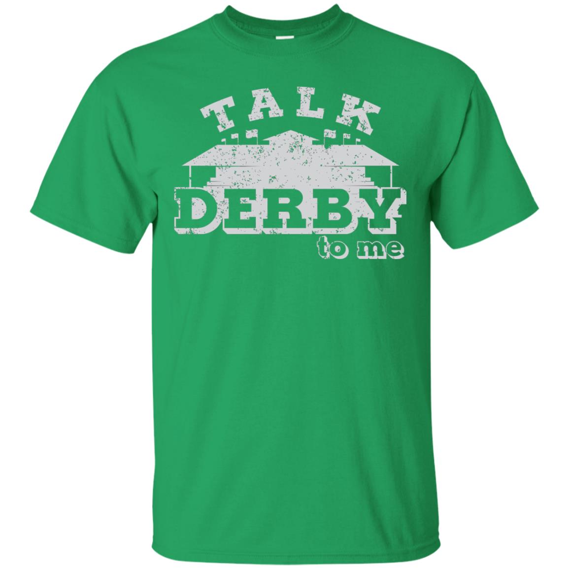 Talk Derby To Me Derby Knetucky Shirt Irish Green