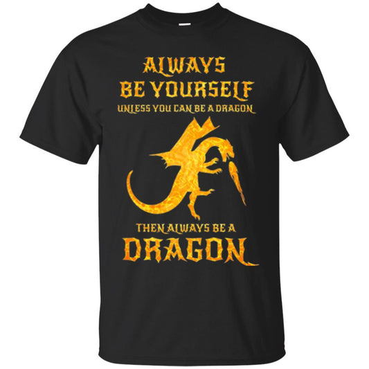 Dragon T-shirt Always Be Yourself Unless You Can Be A Dragon Black