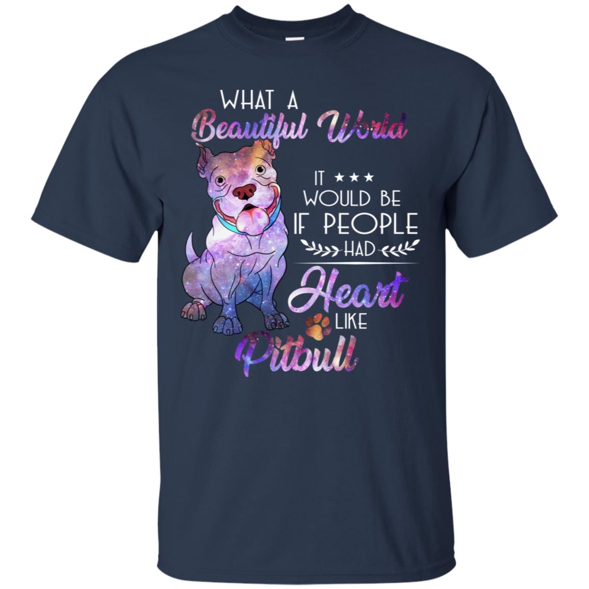 What A Beautiful World It Would Be If People Had Heart Like Pitbull Shirt Navy