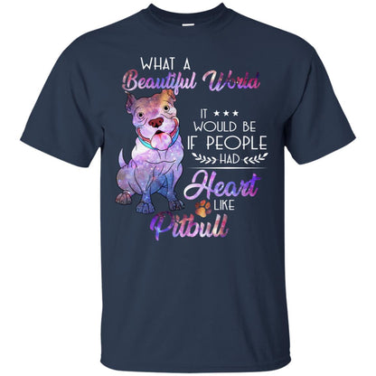 What A Beautiful World It Would Be If People Had Heart Like Pitbull Shirt Navy