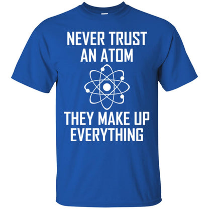 Never Trust An Atom They Make Up Everything Shirt Royal
