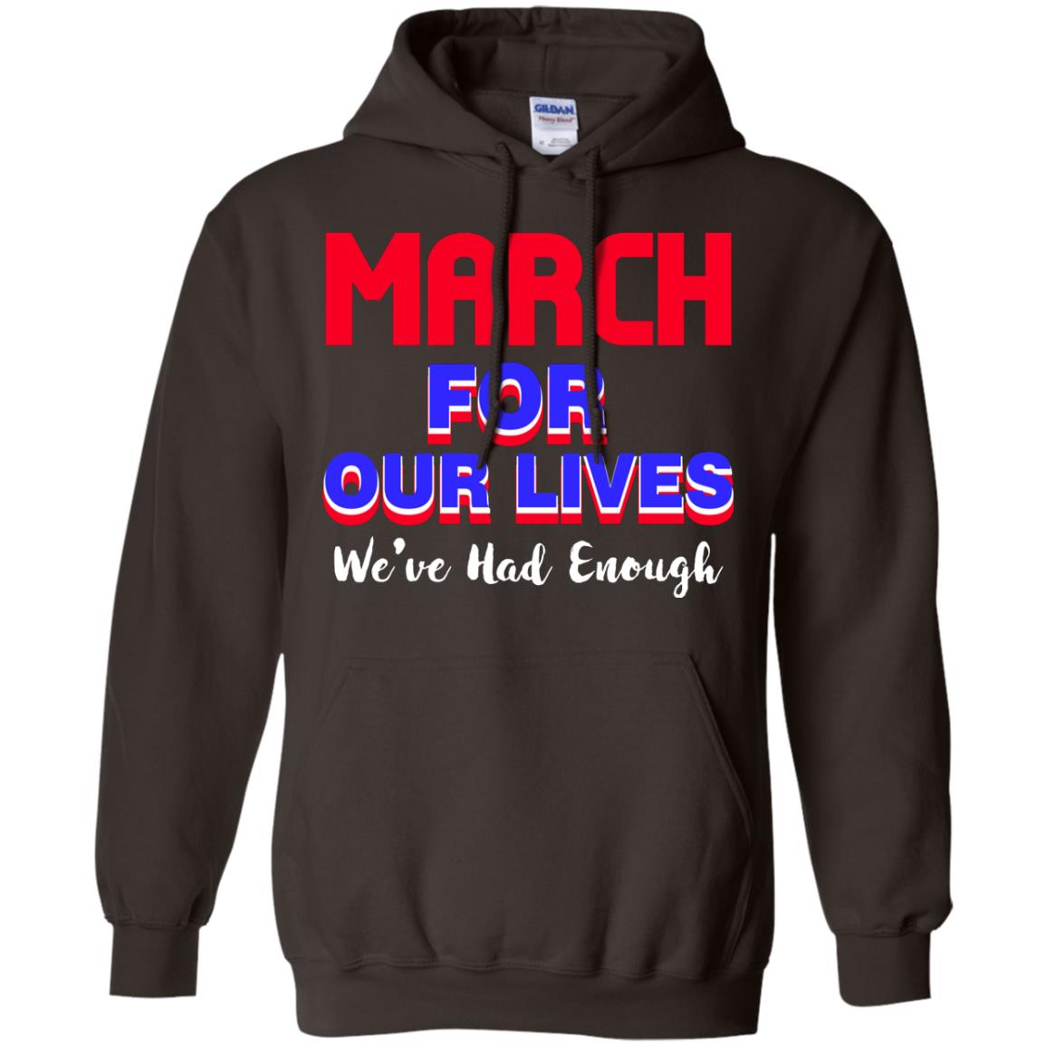 March For Our Lives We_ve Had Enough Gun Controls T-shirt Dark Chocolate
