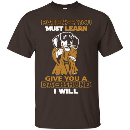 Dog Shirt Patience You Must Learn Give You A Dachshund I Will Dark Chocolate