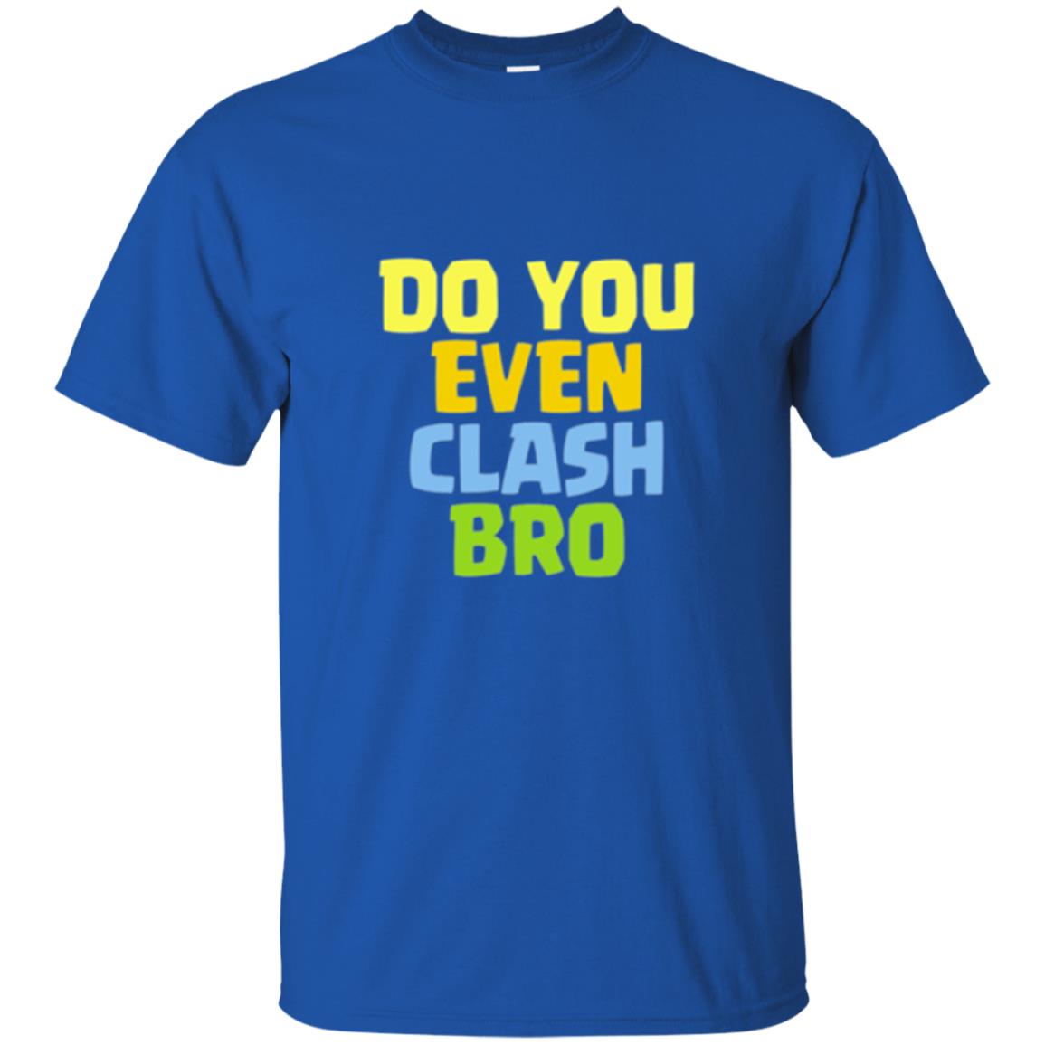 Royal Gamers T-shirt Do You Even Clash Bro Royal