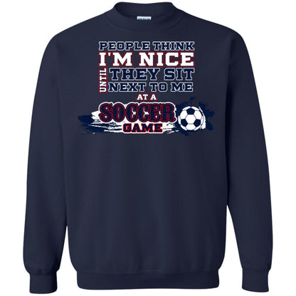 People Think I'm Nice Until They Sit Next To Me At A Soccer Game Shirt For Mens Or Womens Navy
