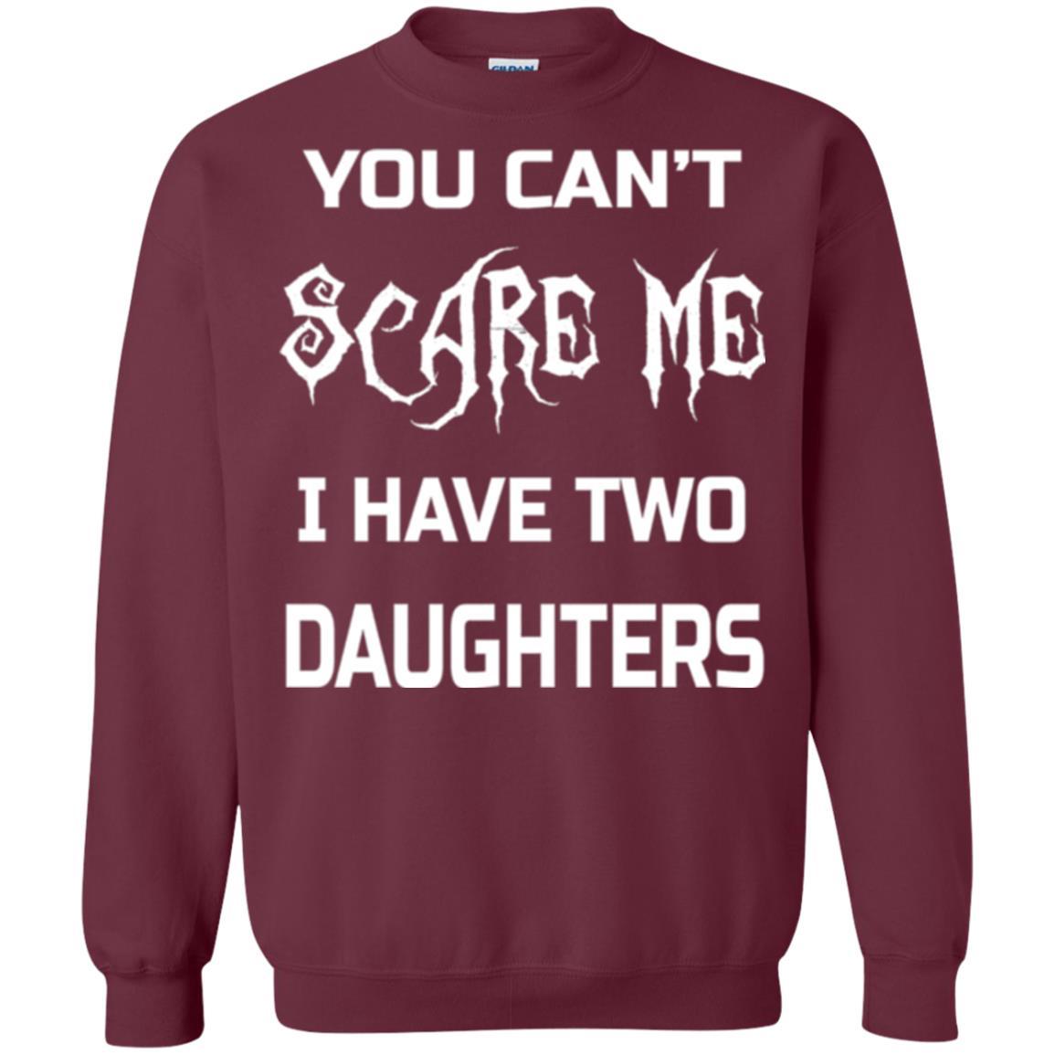 Daddy T-shirt You Can_t Scare Me I Have Two Daughters Maroon