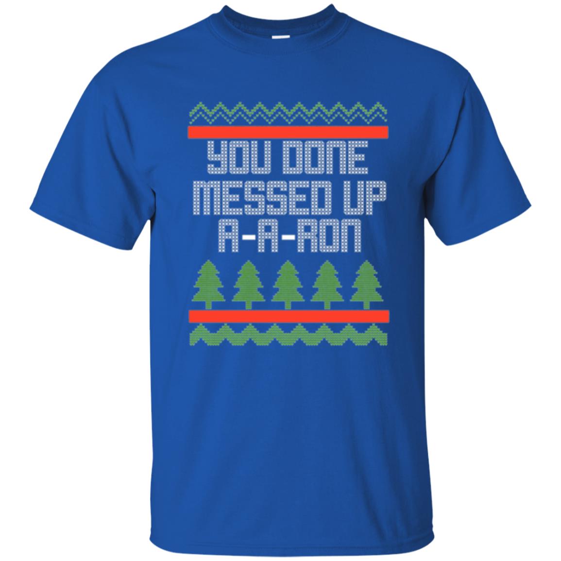 Christmas T-shirt Ya Done Messed Up A A Ron Royal