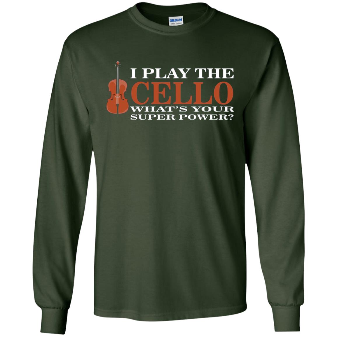 Cello Shirt I Play The Cello Whats Your Super Power Forest Green