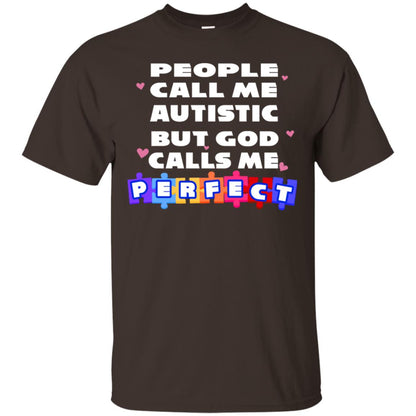 People Call Me Autistic But God Calls Me Perfect Autism Awareness Gift Shirt Dark Chocolate