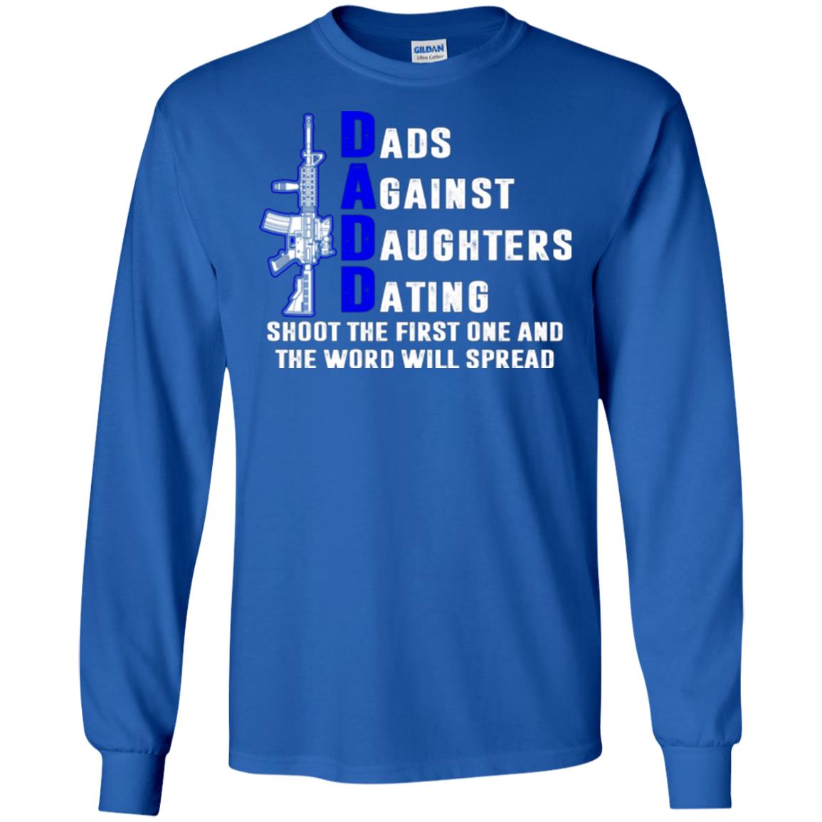 Dads Against Daughters Dating Shoot The First One And The Word Will Spread Shirt Royal