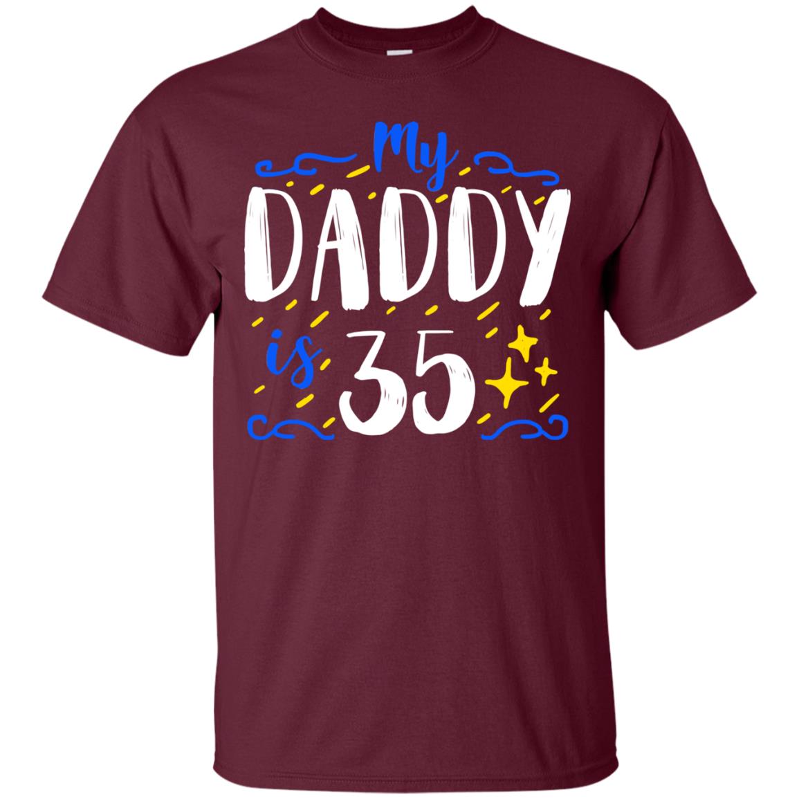 My Daddy Is 35 35th Birthday Daddy Shirt For Sons Or Daughters Maroon