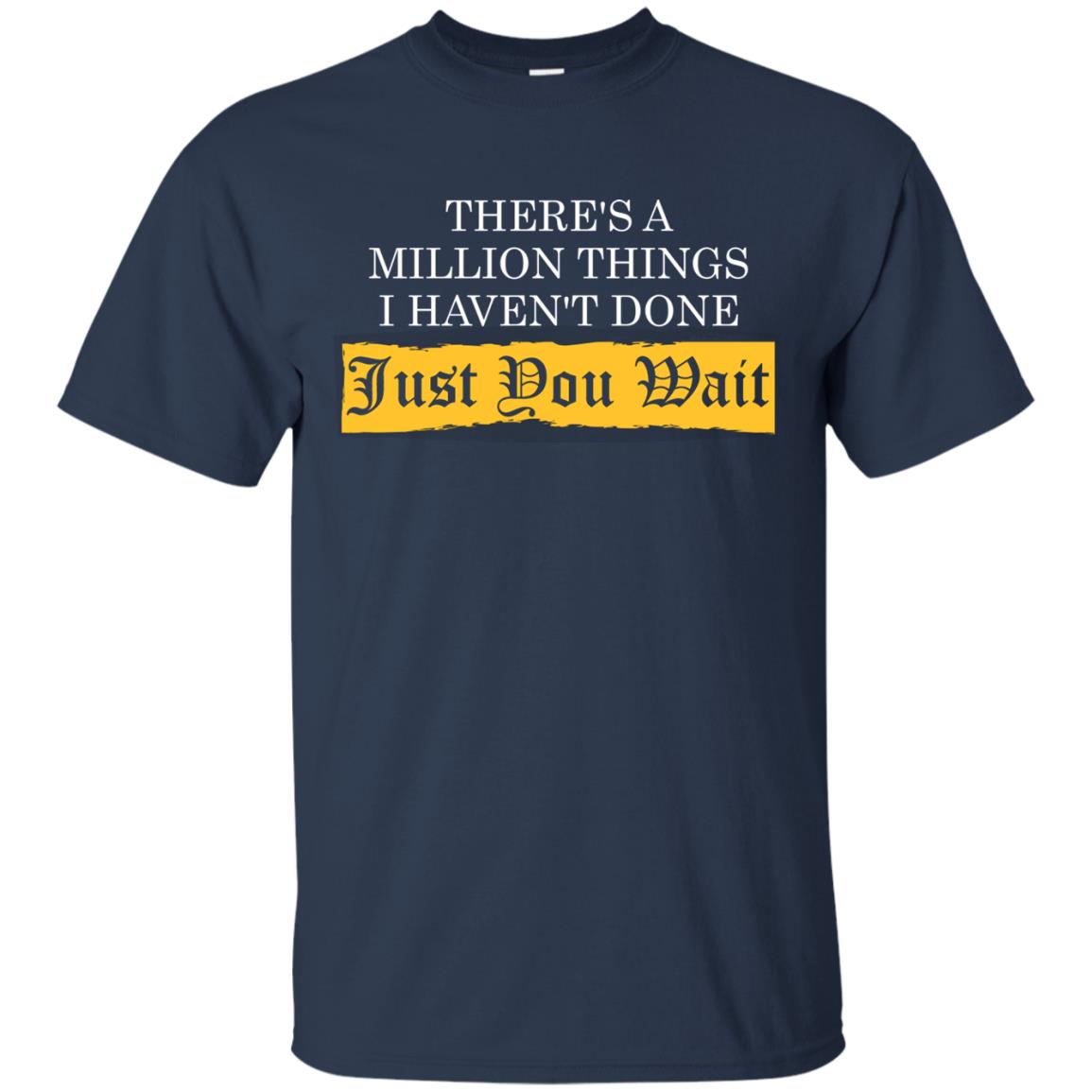 There_s A Million Things I Haven_t Done Just You Wait T-shirt Navy