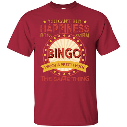 You Can't Buy Happiness But You Can Play Bingo Which Pretty Much The Same Thing Shirt Cardinal