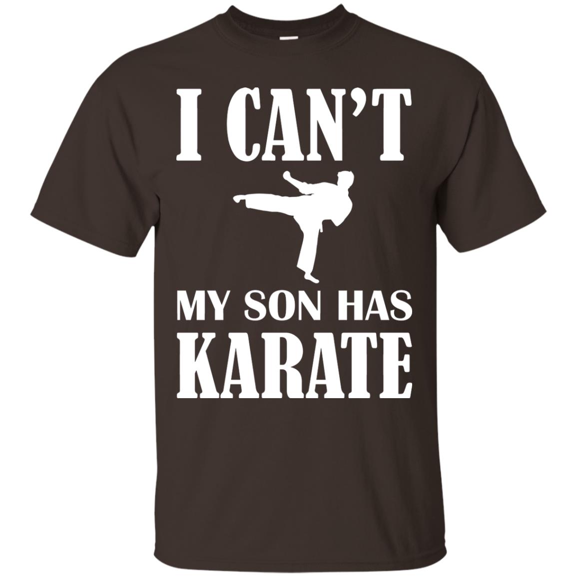 I Can't My Son Has Karate Parents Shirt Dark Chocolate