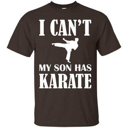 I Can't My Son Has Karate Parents Shirt Dark Chocolate