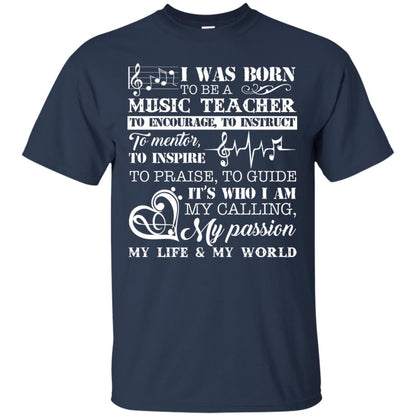 I Was Born To Be A Music Teacher Its Who I Am My Calling My Passion My Life My World Navy