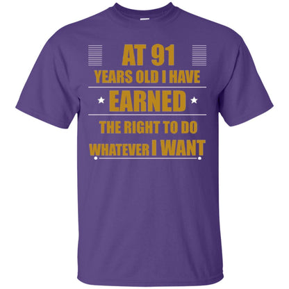At 91 Years Old I Have Earned The Right To Do Whatever I Want Shirt Purple