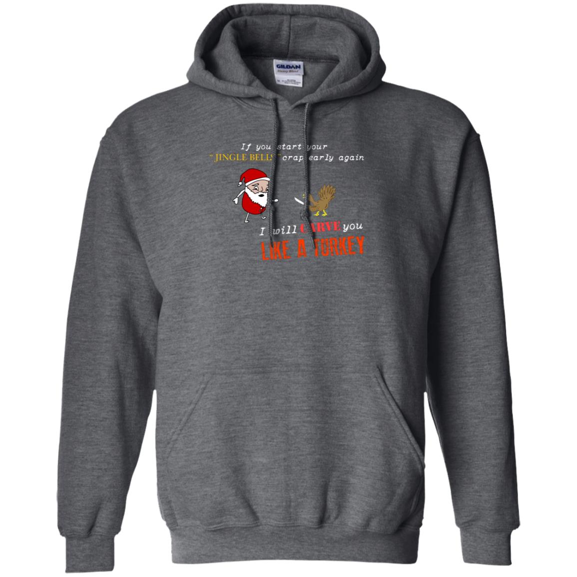 If You Start Your Jingle Bells Crap Early Again I Will Carve You Like A Turkey Santa Talks To Turkey Tshirt Dark Heather
