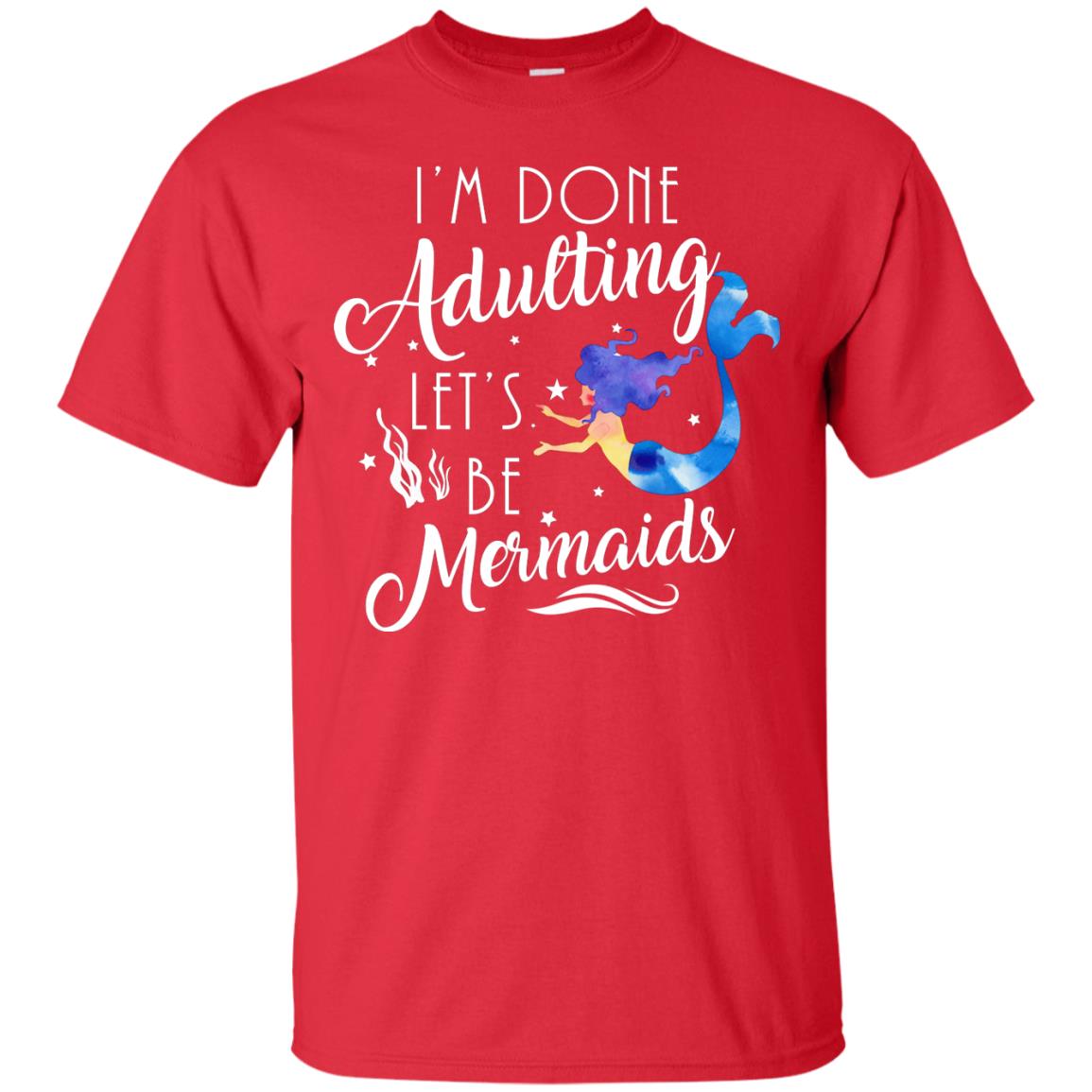 Mermaid Lover Shirt Im Done Adulting Lets Be Mermaids Red
