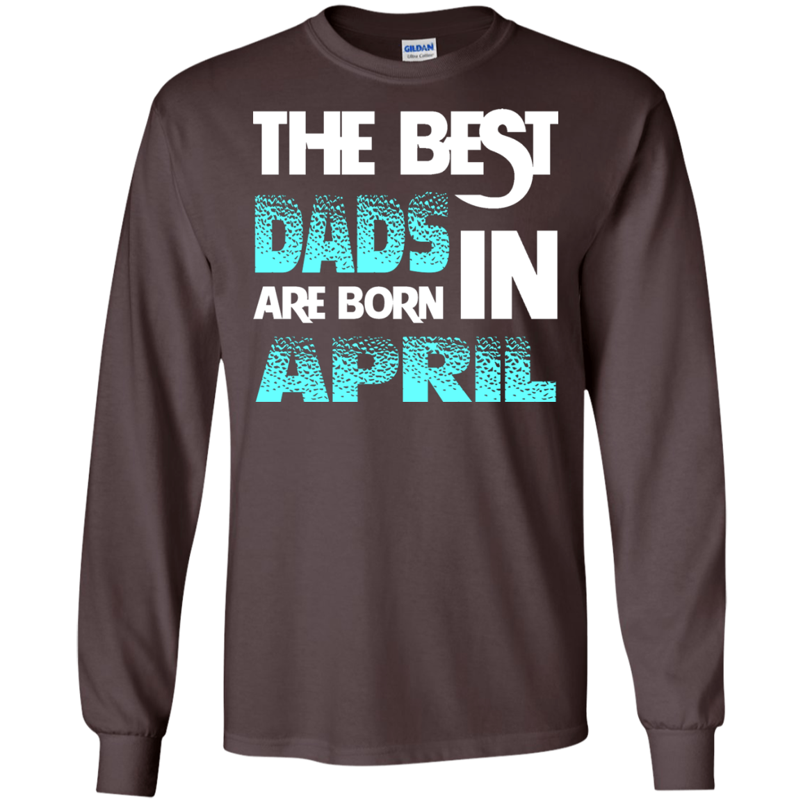 Daddy T-shirt The Best Dads Are Born In April Dark Chocolate
